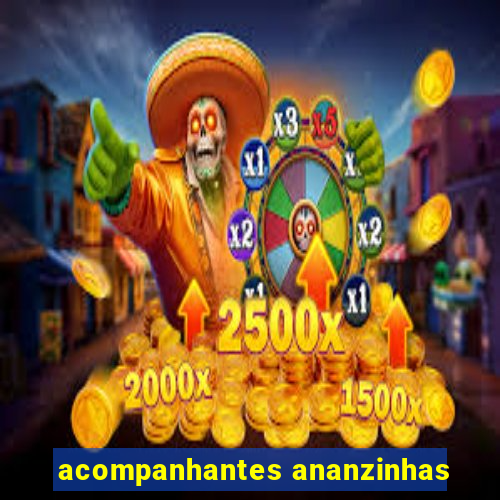 acompanhantes ananzinhas